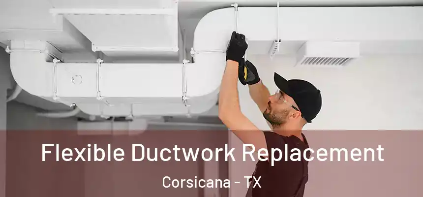  Flexible Ductwork Replacement Corsicana - TX
